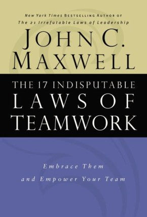 The 17 Indisputable Laws of Teamwork: Embrace Them and Empower Your Team *Very Good*