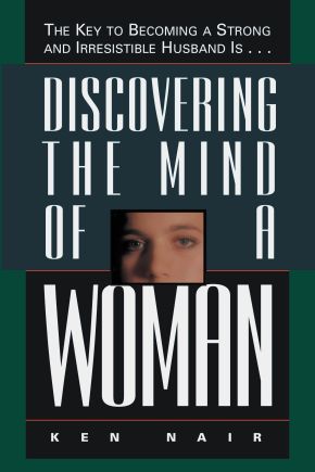 Discovering The Mind Of A Woman: The Key To Becoming A Strong And Irresistible Husband Is... *Acceptable*