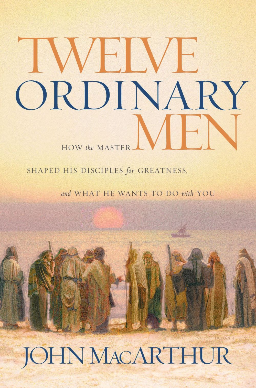 Twelve Ordinary Men by John MacArthur PB