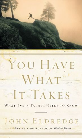 You Have What It Takes: What Every Father Needs to Know *Very Good*
