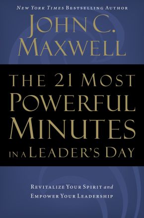 The 21 Most Powerful Minutes in a Leader's Day: Revitalize Your Spirit and Empower Your Leadership