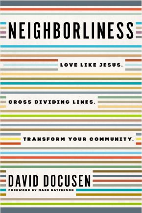 Neighborliness: Love Like Jesus. Cross Dividing Lines. Transform Your Community.