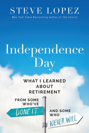 Independence Day: What I Learned About Retirement from Some Who'€™ve Done It and Some Who Never Will