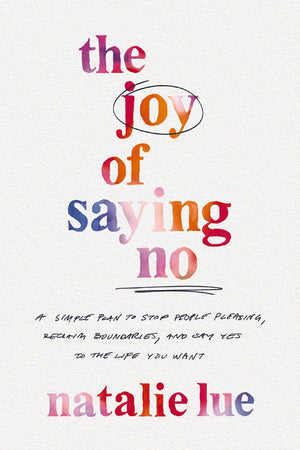 The Joy of Saying No: A Simple Plan to Stop People Pleasing, Reclaim Boundaries, and Say Yes to the Life You Want *Very Good*