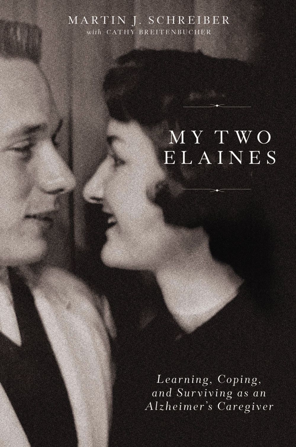 My Two Elaines: Learning, Coping, and Surviving as an Alzheimer's Caregiver *Very Good*