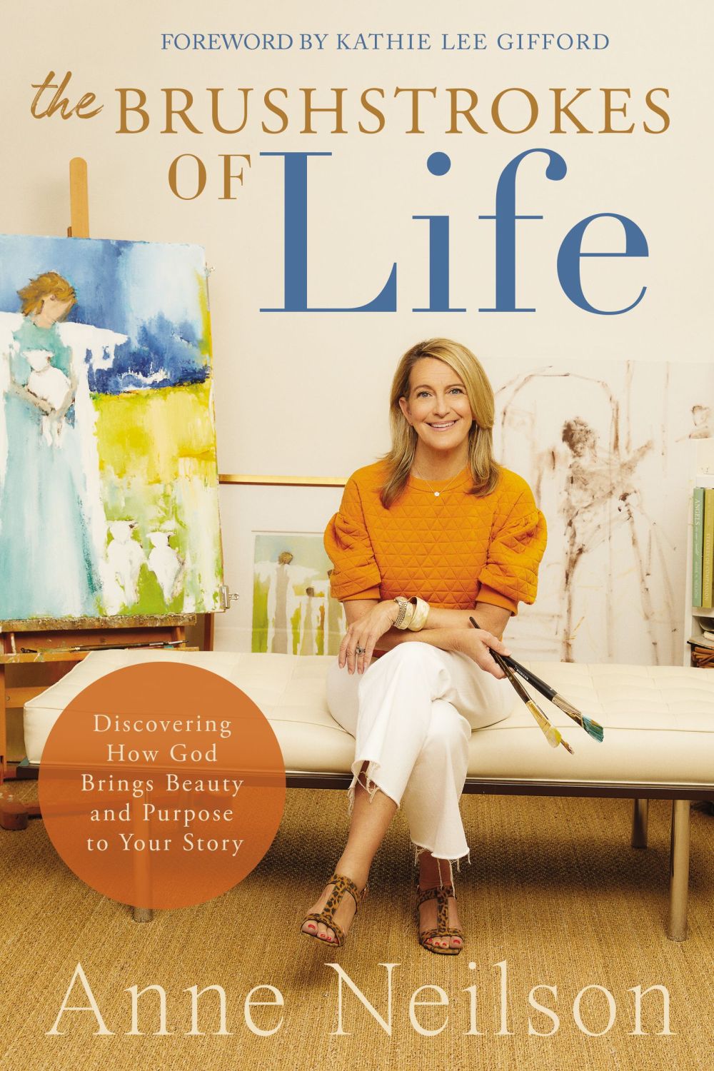 The Brushstrokes of Life: Discovering How God Brings Beauty and Purpose to Your Story *Very Good*