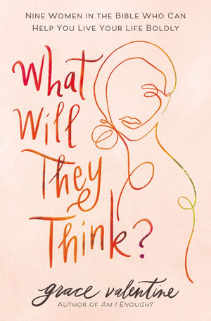 What Will They Think?: Nine Women in the Bible Who Can Help You Live Your Life Boldly *Very Good*