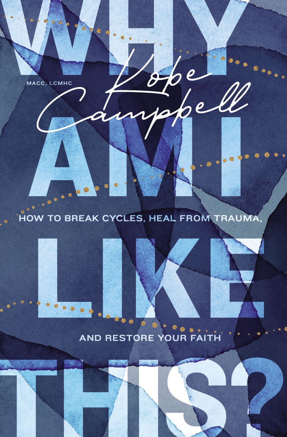 Why Am I Like This?: How to Break Cycles, Heal from Trauma, and Restore Your Faith