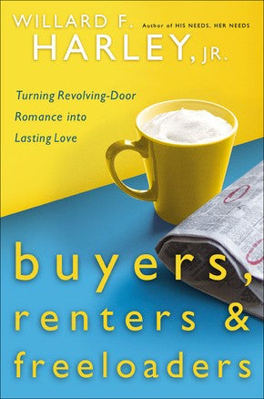 Buyers, Renters & Freeloaders: Turning Revolving-Door Romance into Lasting Love