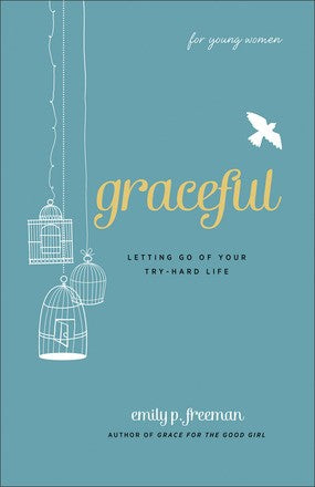 Graceful (For Young Women): Letting Go of Your Try-Hard Life *Very Good*
