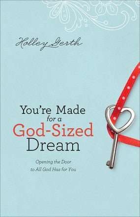 You're Made for a God-Sized Dream: Opening the Door to All God Has for You