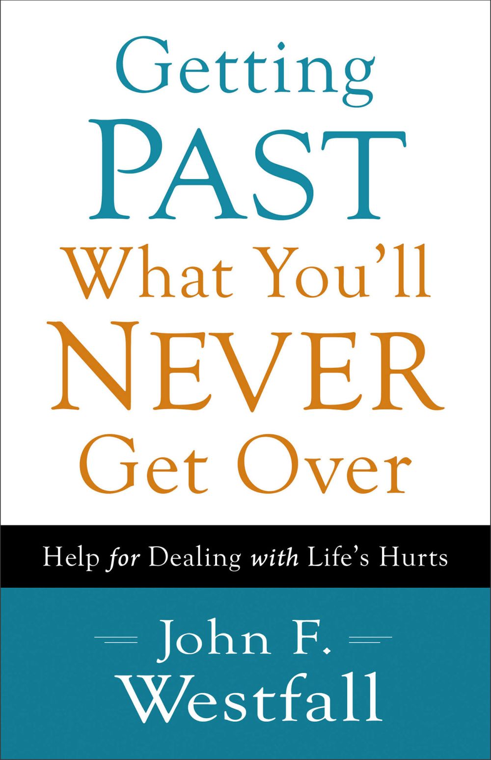 Getting Past What You'll Never Get Over: Help for Dealing with Life's Hurts *Very Good*