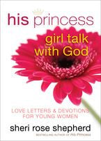 His Princess Girl Talk with God: Love Letters and Devotions for Young Women