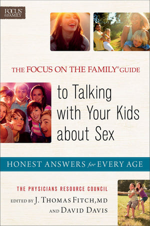 The Focus on the Family Guide to Talking with Your Kids about Sex: Honest Answers for Every Age *Very Good*