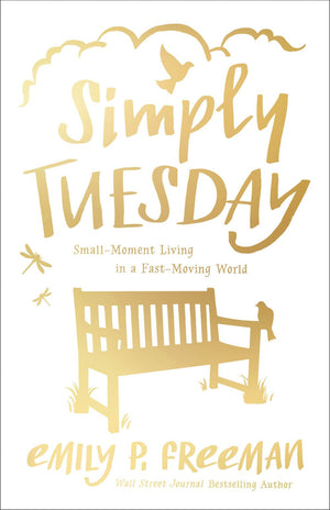 Simply Tuesday: Small-Moment Living in a Fast-Moving World