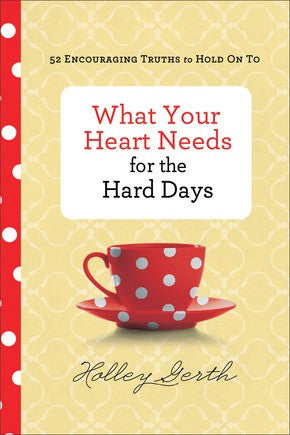 What Your Heart Needs Hard Days