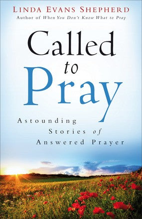 Called to Pray: Astounding Stories of Answered Prayer