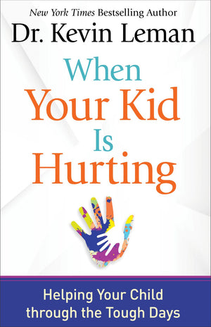 When Your Kid Is Hurting: Helping Your Child through the Tough Days