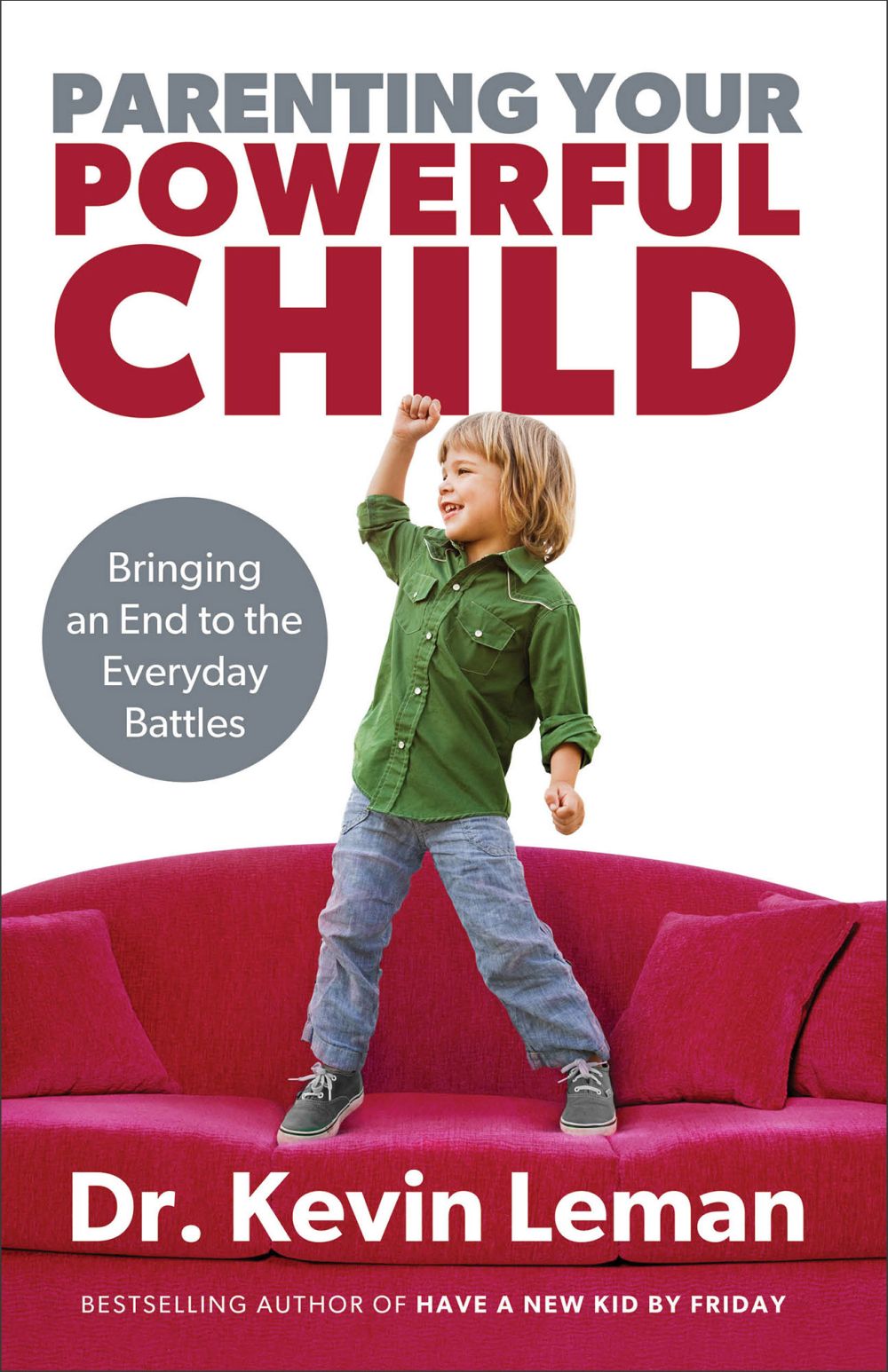 Parenting Your Powerful Child: Bringing an End to the Everyday Battles