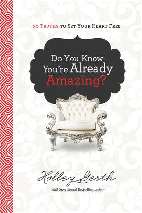 Do You Know You're Already Amazing?: 30 Truths to Set Your Heart Free