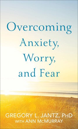 Overcoming Anxiety, Worry, and Fear