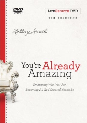 You're Already Amazing LifeGrowth: Embracing Who You Are, Becoming All God Created You to Be