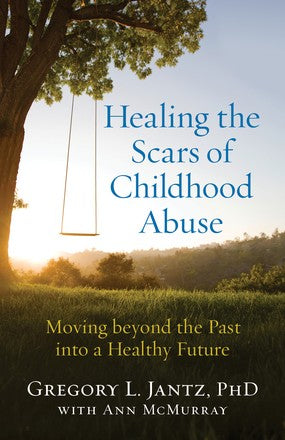 Healing the Scars of Childhood Abuse: Moving beyond the Past into a Healthy Future