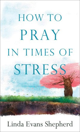 How to Pray in Times of Stress