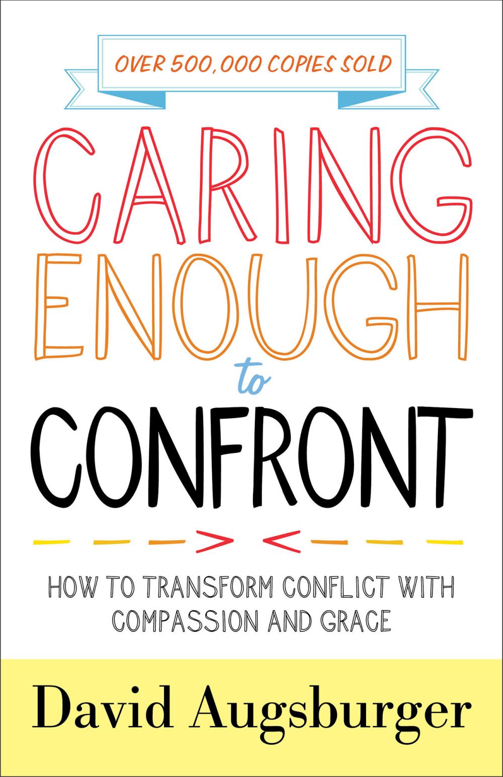 Caring Enough to Confront: How to Transform Conflict with Compassion and Grace