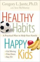 Healthy Habits, Happy Kids: A Practical Plan to Help Your Family