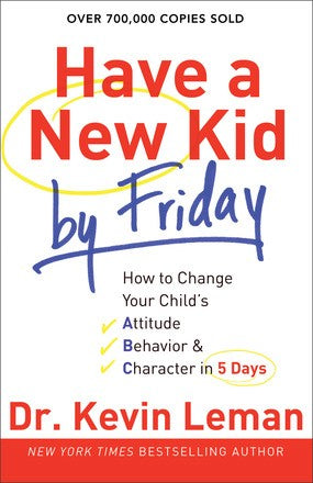 Have a New Kid by Friday: How to Change Your Child's Attitude, Behavior & Character in 5 Days *Very Good*