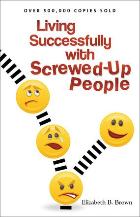 Living Successfully with Screwed-Up People