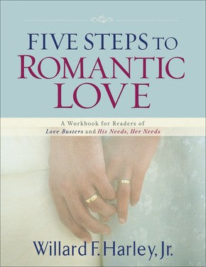 Five Steps to Romantic Love: A Workbook for Readers of Love Busters and His Needs, Her Needs