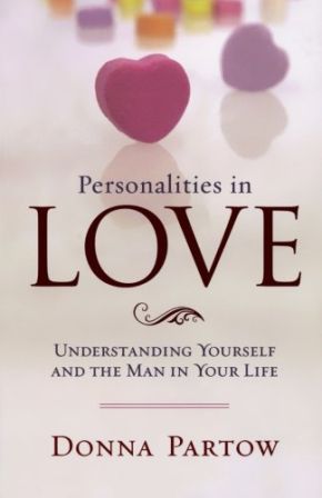 Personalities in Love: Understanding Yourself and the Man in Your Life