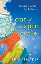 Out of the Spin Cycle: Devotions to Lighten Your Mother Load