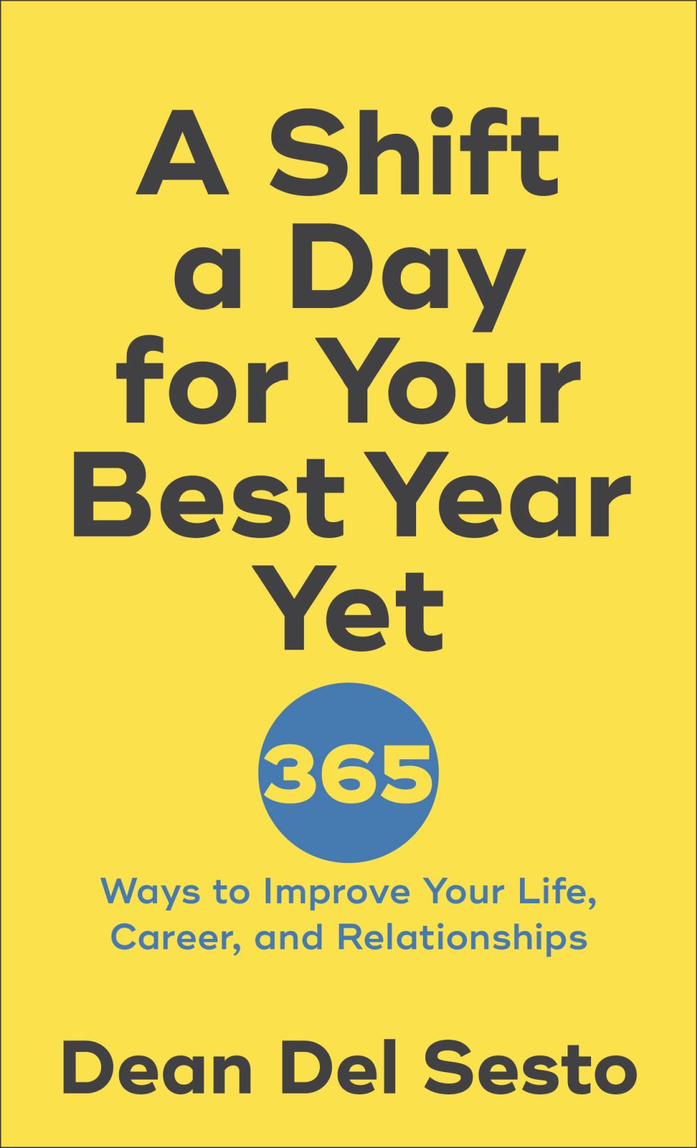 A Shift a Day for Your Best Year Yet: 365 Ways to Improve Your Life, Career, and Relationships