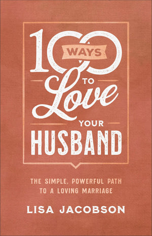 100 Ways to Love Your Husband: The Simple, Powerful Path to a Loving Marriage *Very Good*