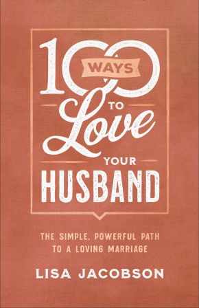 100 Ways to Love Your Husband: The Simple, Powerful Path to a Loving Marriage *Very Good*