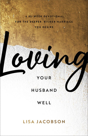 Loving Your Husband Well: A 52-Week Devotional for the Deeper, Richer Marriage You Desire *Very Good*