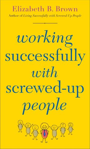 Working Successfully with Screwed-Up People