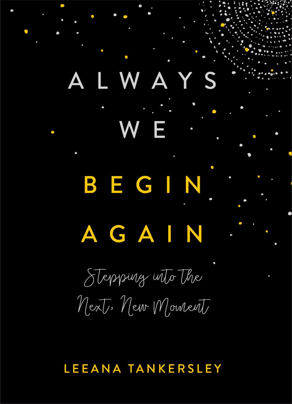 Always We Begin Again: Stepping into the Next, New Moment