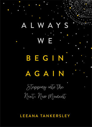 Always We Begin Again: Stepping into the Next, New Moment