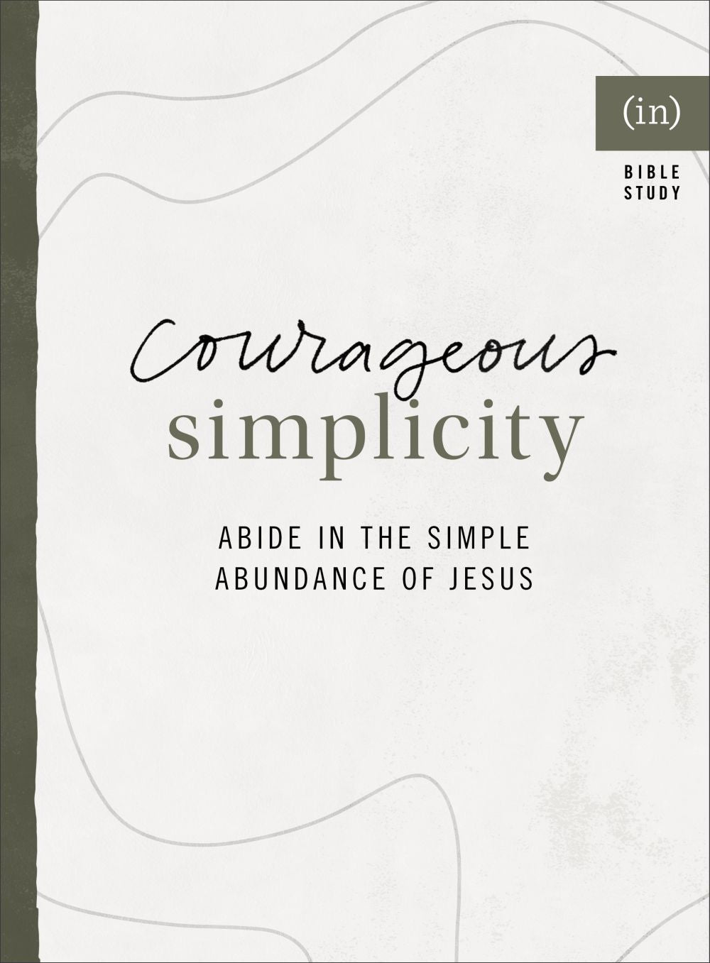 Courageous Simplicity: Abide in the Simple Abundance of Jesus