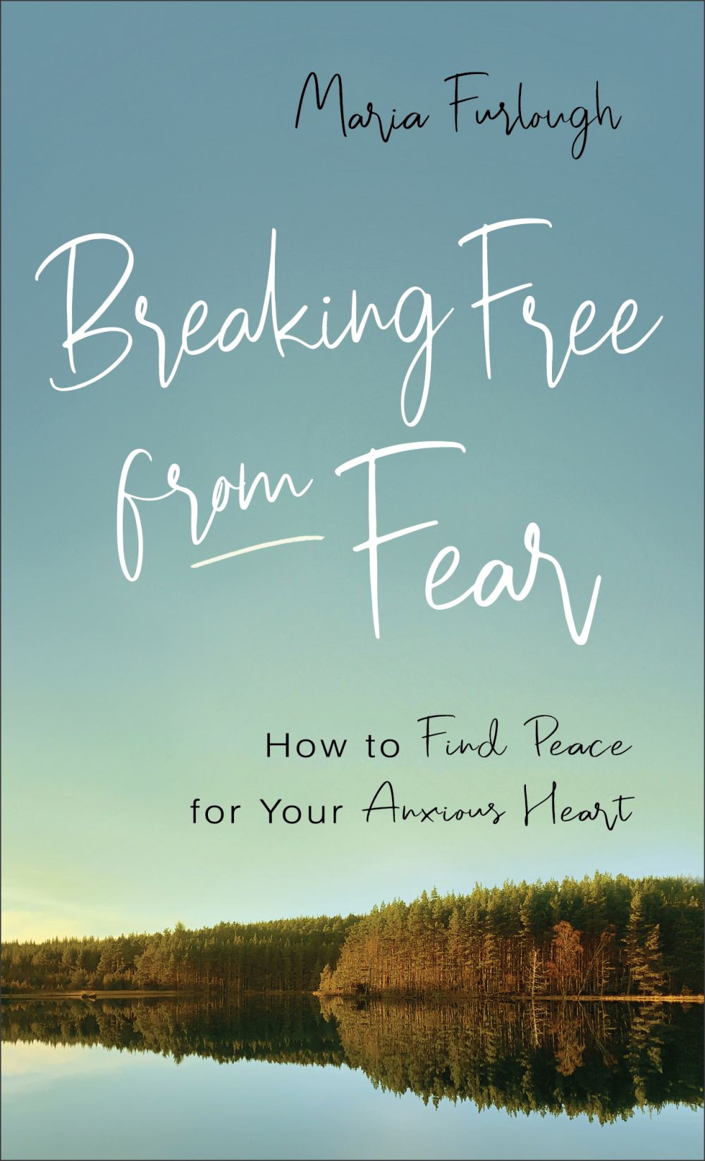 Breaking Free from Fear: How to Find Peace for Your Anxious Heart