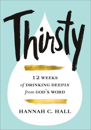 Thirsty: 12 Weeks of Drinking Deeply from God's Word