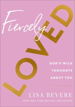 Fiercely Loved: God's Wild Thoughts about You *Very Good*