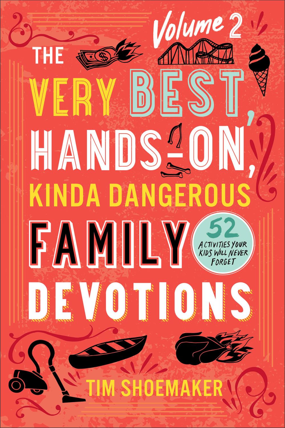 The Very Best, Hands-On, Kinda Dangerous Family Devotions, Volume 2: 52 Activities Your Kids Will Never Forget (Fun Family Bible Devotional with Object Lessons & Activities. Includes Detailed Parent Guide with Lesson Plans.)