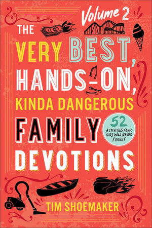 The Very Best, Hands-On, Kinda Dangerous Family Devotions, Volume 2: 52 Activities Your Kids Will Never Forget (Fun Family Bible Devotional with Object Lessons & Activities. Includes Detailed Parent Guide with Lesson Plans.)