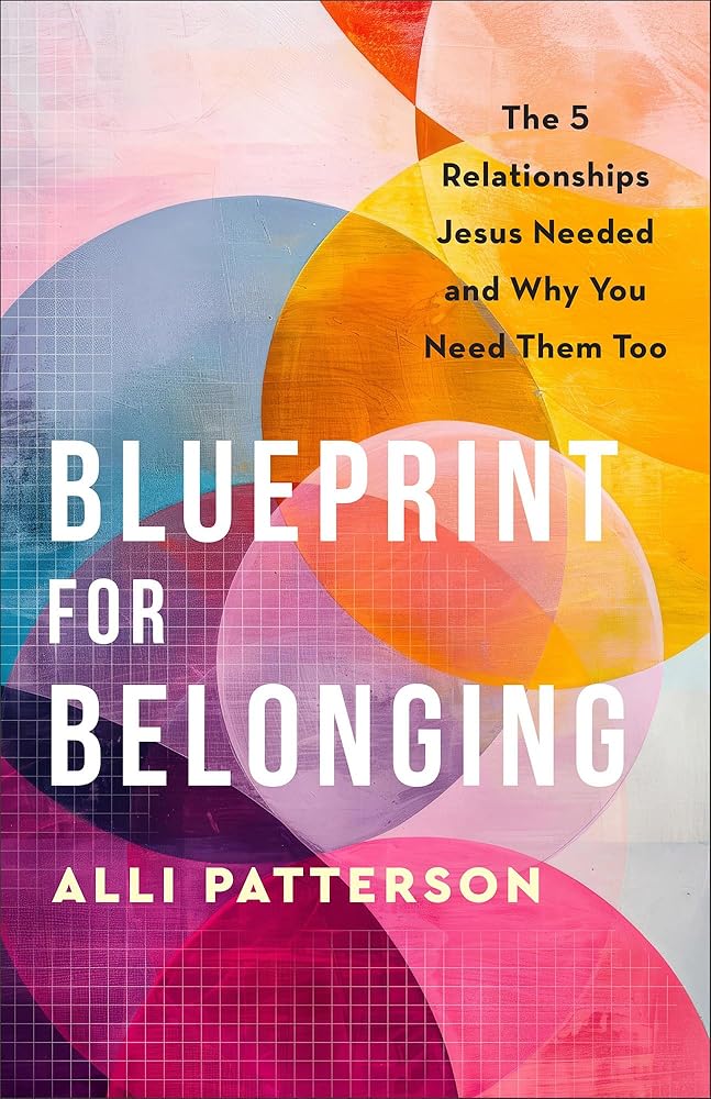 Blueprint for Belonging: The 5 Relationships Jesus Needed and Why You Need Them Too cover image