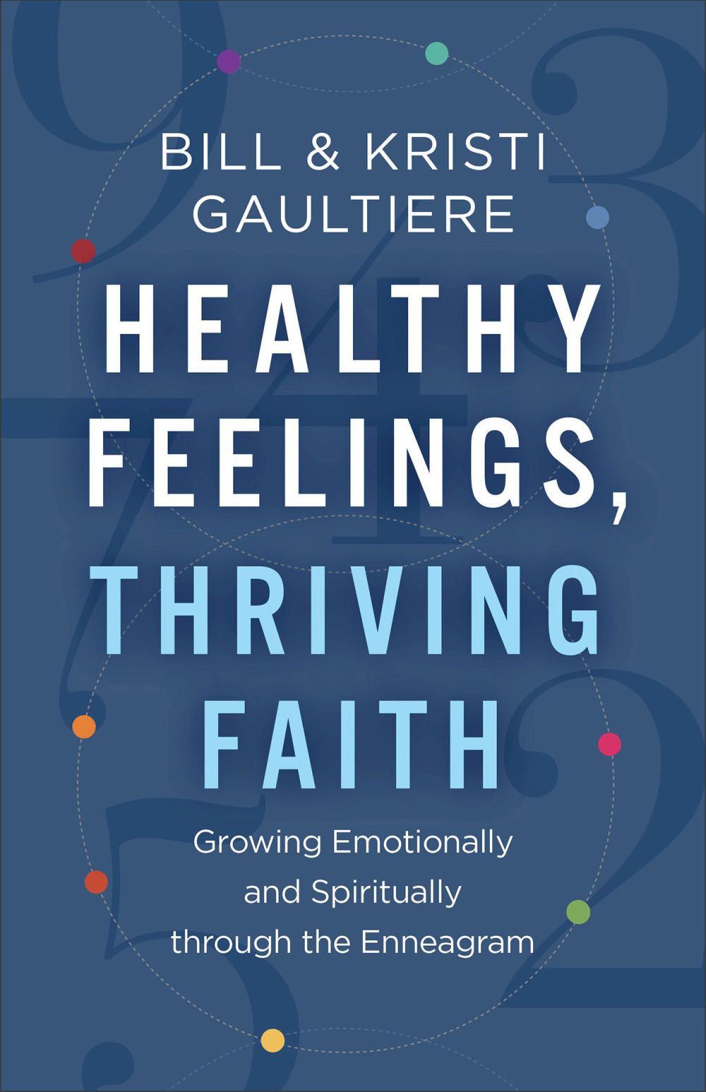 Healthy Feelings, Thriving Faith: Growing Emotionally and Spiritually through the Enneagram